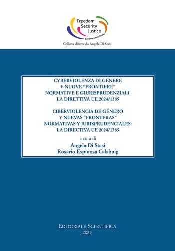 Cyberviolenza di genere e nuove «frontiere» normative e giurisprudenziali: la direttiva UE 2024/1385-Ciberviolencia de género y nuevas «fronteras» normativas y jurisprudenciales: la directiva UE 2024/1385  - Libro Editoriale Scientifica 2025, Freedom, security and justice: european legal studies | Libraccio.it