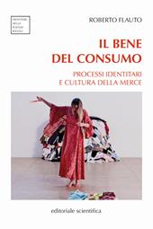 Il bene del consumo. Processi identitari e cultura della merce