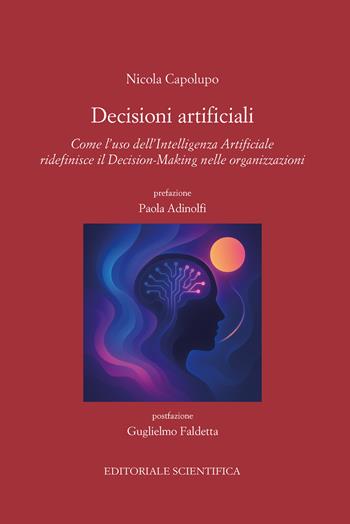 Decisioni artificiali. Come l'uso dell'intelligenza artificiale ridefinisce il decision marketing nelle organizzazioni - Nicola Capolupo - Libro Editoriale Scientifica 2025, Punto org | Libraccio.it