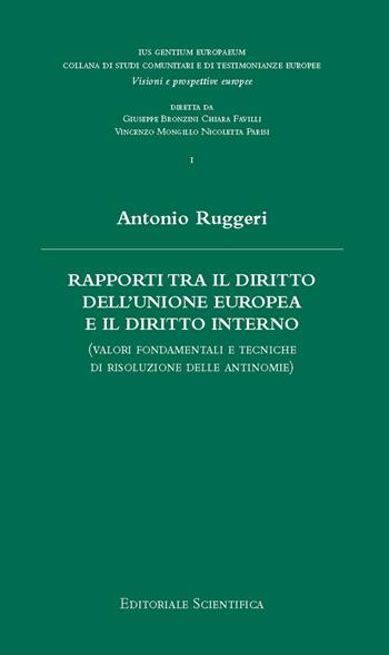 Rapporti tra il diritto dell'Unione Europea e il diritto interno. (Valori fondamentali e tecniche di risoluzione delle antinomie) - Antonio Ruggeri - Libro Editoriale Scientifica 2025, Ius Gentium Europaeum. Collana studi comunitari e di testimonianze europee | Libraccio.it
