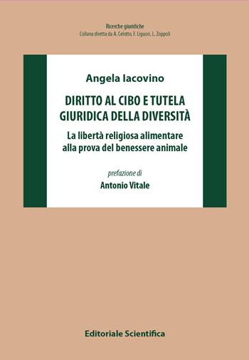 Diritto al cibo e tutela giuridica della diversità. La libertà religiosa alimentare alla prova del benessere animale - Angela Iacovino - Libro Editoriale Scientifica 2025, Ricerche giuridiche. Nuovissima serie | Libraccio.it