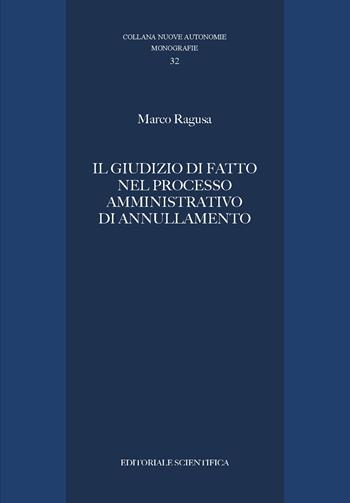 Il giudizio di fatto nel processo amministrativo di annullamento - Marco Ragusa - Libro Editoriale Scientifica 2025, Nuove autonomie. Monografie | Libraccio.it