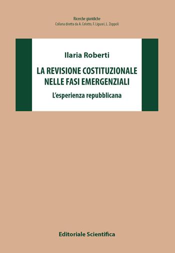 La revisione costituzionale nelle fasi emergenziali. L'esperienza repubblicana - Ilaria Roberti - Libro Editoriale Scientifica 2025, Ricerche giuridiche. Nuovissima serie | Libraccio.it