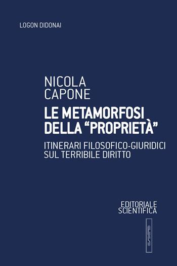 Le metamorfosi della "proprietà". Itinerari filosofico-giuridici sul terribile diritto - Nicola Capone - Libro Editoriale Scientifica 2025, Logon didonai. Saggi | Libraccio.it