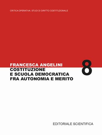 Costituzione e scuola democratica fra autonomia e merito - Francesca Angelini - Libro Editoriale Scientifica 2025, Critica Operativa Studi di Diritto Costituzionale | Libraccio.it