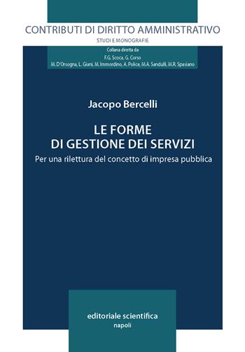Le forme di gestione dei servizi. Per una rilettura del concetto di impresa pubblica - Jacopo Bercelli - Libro Editoriale Scientifica 2025, Contributi di diritto amministrativo. Studi e monografie | Libraccio.it
