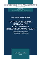 La tutela integrata della salute e dell'ambiente per l'approccio «one health». Piattaforme organizzative e soluzioni procedimentali