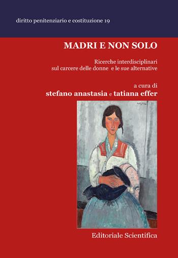 Madri e non solo. Ricerche interdisciplinari sul carcere delle donne e le sue alternative  - Libro Editoriale Scientifica 2025, Diritto penitenziario e costituzione | Libraccio.it
