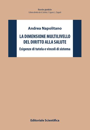 La dimensione multilivello del diritto alla salute. Esigenze di tutela e vincoli di sistema - Andrea Napolitano - Libro Editoriale Scientifica 2025, Ricerche giuridiche. Nuovissima serie | Libraccio.it