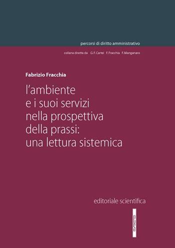 L'ambiente e i suoi servizi nella prospettiva della prassi: una lettura sistemica - Fabrizio Fracchia - Libro Editoriale Scientifica 2025, Percorsi di diritto amministrativo | Libraccio.it