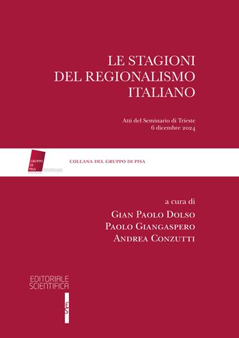 Le stagioni del regionalismo italiano. Atti del seminari di Trieste 6 dicembre 2024  - Libro Editoriale Scientifica 2025, Gruppo di Pisa | Libraccio.it