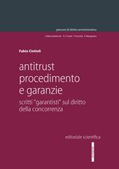 Antitrust procedimento e garanzie. Scritti «garantisti» sul diritto della concorrenza