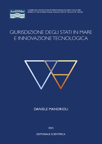 Giurisdizione degli stati in mare e innovazione tecnologica - Daniele Mandrioli - Libro Editoriale Scientifica 2025, AssIDMer | Libraccio.it
