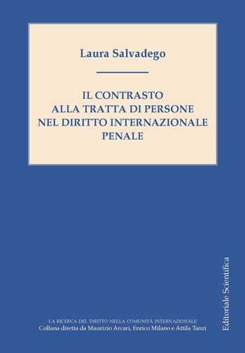 Il contrasto alla tratta di persone nel diritto internazionale penale - Laura Salvadego - Libro Editoriale Scientifica 2025, La ricerca del diritto nella comunità internazionale | Libraccio.it