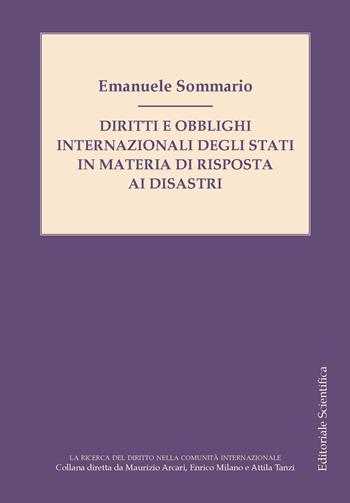 Diritti e obblighi internazionali degli stati in materia di risposta ai disastri - Emanuele Sommario - Libro Editoriale Scientifica 2025, La ricerca del diritto nella comunità internazionale | Libraccio.it