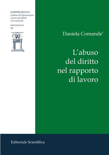 L'abuso del diritto nel rapporto di lavoro - Daniela Comandè - Libro Editoriale Scientifica 2025, Iurisprudentia. Monografie | Libraccio.it