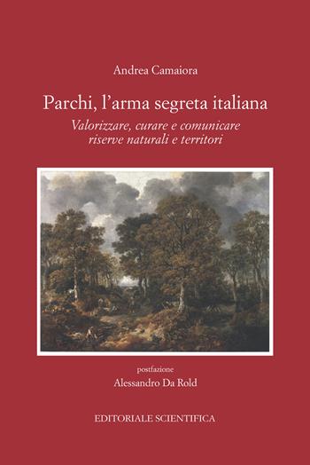 Parchi, l'arma segreta italiana. Valorizzare, curare e comunicare riserve naturali e territori - Andrea Camaiora - Libro Editoriale Scientifica 2025, Punto org | Libraccio.it