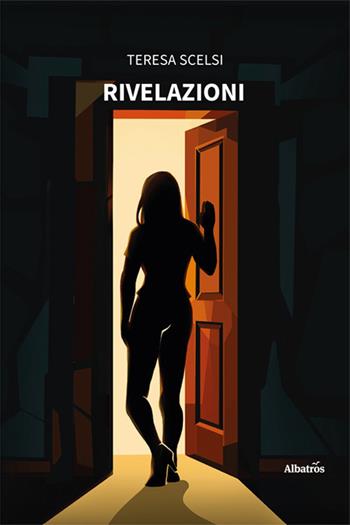Rivelazioni - Teresa Scelsi - Libro Gruppo Albatros Il Filo 2024, Nuove voci. Strade | Libraccio.it