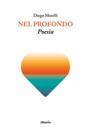 Nel profondo - Diego Morelli - Libro Gruppo Albatros Il Filo 2024, Nuove voci | Libraccio.it