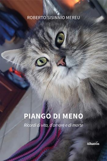Piango di meno. Ricordi di vita, d'amore e di morte - Roberto Sisinnio Mereu - Libro Gruppo Albatros Il Filo 2025, Nuove voci. Strade | Libraccio.it