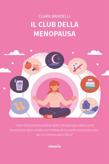 Il club della menopausa - Clara Mandelli - Libro Gruppo Albatros Il Filo 2024, Nuove voci. I saggi | Libraccio.it