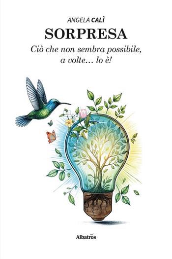 Sorpresa. Ciò che non sembra possibile, a volte… lo è! - Angela Calì - Libro Gruppo Albatros Il Filo 2024, Nuove voci. Strade | Libraccio.it