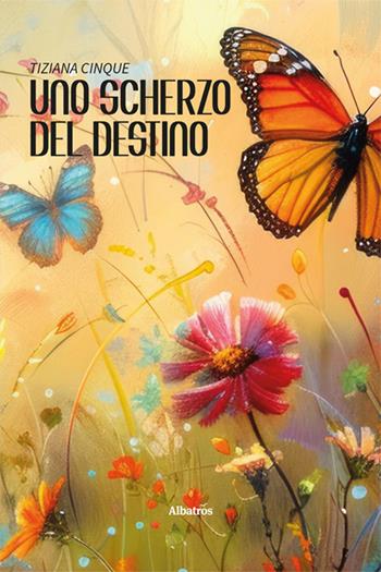 Uno scherzo del destino - Tiziana Cinque - Libro Gruppo Albatros Il Filo 2024, Nuove voci. Strade | Libraccio.it