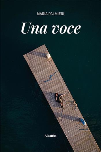 Una voce - Maria Palmieri - Libro Gruppo Albatros Il Filo 2024, Nuove voci. Vite | Libraccio.it