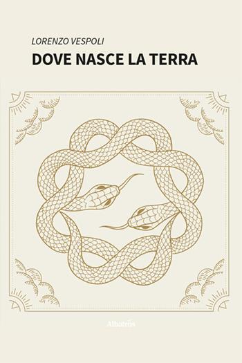 Dove nasce la terra - Lorenzo Vespoli - Libro Gruppo Albatros Il Filo 2024, Nuove voci. Le piume | Libraccio.it