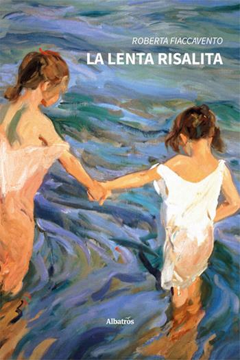 La lenta risalita - Roberta Fiaccavento - Libro Gruppo Albatros Il Filo 2024, Nuove voci. Strade | Libraccio.it