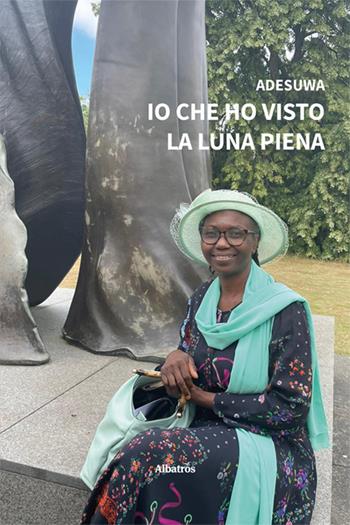 Io che ho visto la luna piena - Adesuwa - Libro Gruppo Albatros Il Filo 2024, Nuove voci. Vite | Libraccio.it