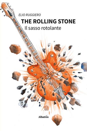 The rolling stone. Il sasso rotolante - Elio Ruggiero - Libro Gruppo Albatros Il Filo 2024, Nuove voci. Fabulae | Libraccio.it