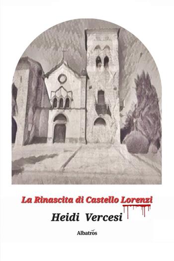La rinascita di Castello Lorenzi - Heidi Vercesi - Libro Gruppo Albatros Il Filo 2024, Nuove voci. Strade | Libraccio.it