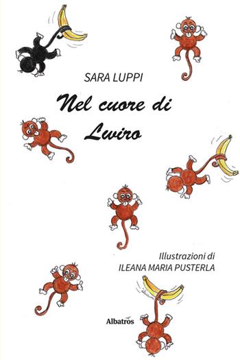 Nel cuore di Lwiro - Sara Luppi - Libro Gruppo Albatros Il Filo 2024, Nuove voci. Fabulae | Libraccio.it