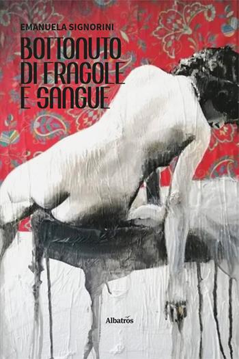 Bottonuto di fragole e sangue - Emanuela Signorini - Libro Gruppo Albatros Il Filo 2024, Nuove voci. Tracce | Libraccio.it