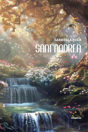 Sant'Andrea - Gabriella Avila - Libro Gruppo Albatros Il Filo 2024, Nuove voci. Imago | Libraccio.it