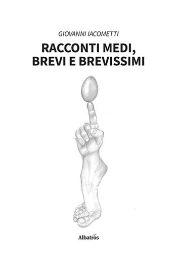 Racconti medi, brevi e brevissimi - Giovanni Iacometti - Libro Gruppo Albatros Il Filo 2024, Nuove voci. Strade | Libraccio.it