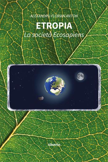 Etropia. La società ecosapiens - Anton Alexandru Florian - Libro Gruppo Albatros Il Filo 2024, Nuove voci. I saggi | Libraccio.it