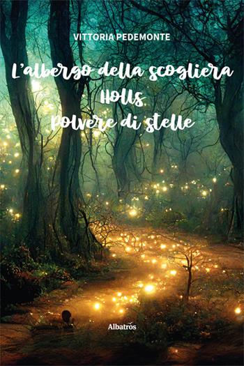 L'albergo della scogliera. Holls. Polvere di stelle - Vittoria Pedemonte - Libro Gruppo Albatros Il Filo 2024, Nuove voci. Strade | Libraccio.it