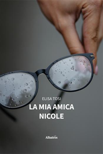 La mia amica Nicole - Elisa Tosi - Libro Gruppo Albatros Il Filo 2024, Nuove voci. Strade | Libraccio.it