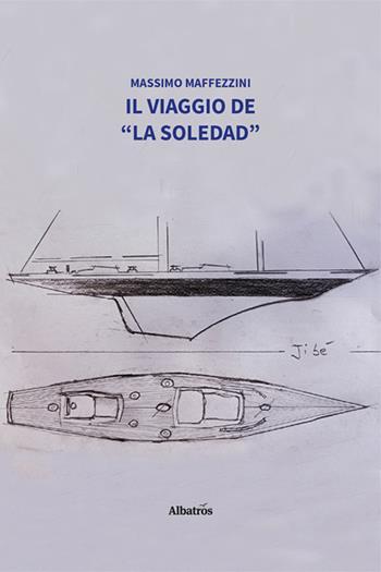 Il viaggio de «La Soledad» - Massimo Maffezzini - Libro Gruppo Albatros Il Filo 2024, Nuove voci. Strade | Libraccio.it