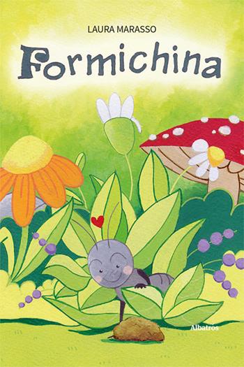 Formichina. Ediz. illustrata - Laura Marasso - Libro Gruppo Albatros Il Filo 2024, Nuove voci. Fabulae | Libraccio.it
