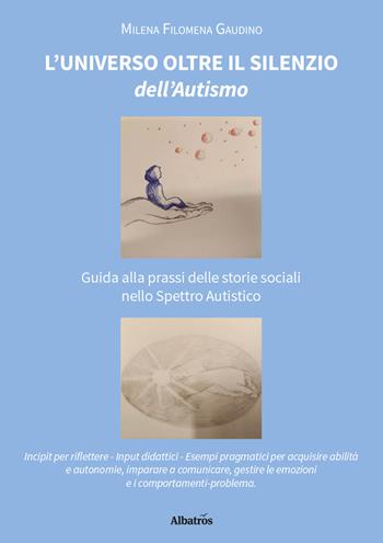 L'universo oltre il silenzio dell'autismo. Guida alla prassi delle storie sociali nello spettro autistico - Filomena Milena Gaudino - Libro Gruppo Albatros Il Filo 2025, Nuove voci. Confini | Libraccio.it