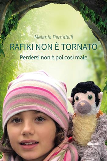 Rafiki non è tornato. Perdersi non è poi così male - Melania Pernafelli - Libro Gruppo Albatros Il Filo 2024, Nuove voci. Fabulae | Libraccio.it