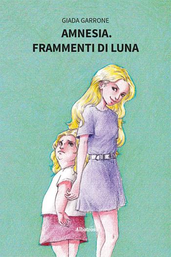 Amnesia. Frammenti di luna - Giada Garrone - Libro Gruppo Albatros Il Filo 2025, Nuove voci. Strade | Libraccio.it