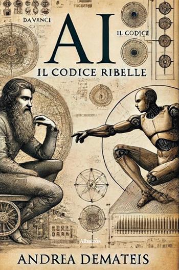 AI. Il codice ribelle - Andrea Demateis - Libro Gruppo Albatros Il Filo 2024, Nuove voci | Libraccio.it