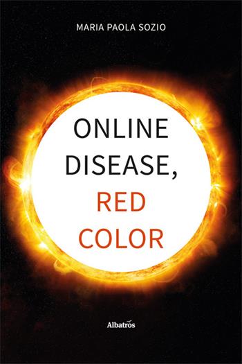 disease, red color - Paola Maria Sozio - Libro Gruppo Albatros Il Filo 2024, Nuove voci. I saggi | Libraccio.it