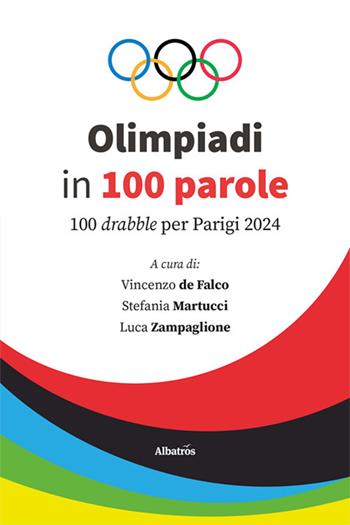 Olimpiadi in 100 parole. 100 drabble per Parigi 2024 - Stefania Martucci, Luca Zampaglione - Libro Gruppo Albatros Il Filo 2024, Nuove voci. I saggi | Libraccio.it