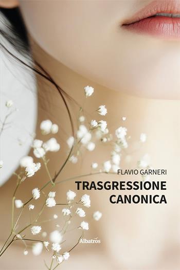Trasgressione canonica - Flavio Garneri - Libro Gruppo Albatros Il Filo 2025, Nuove voci. Imago | Libraccio.it