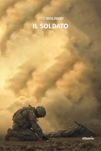 Il soldato - Vito Molinari - Libro Gruppo Albatros Il Filo 2024, Nuove voci. Strade | Libraccio.it